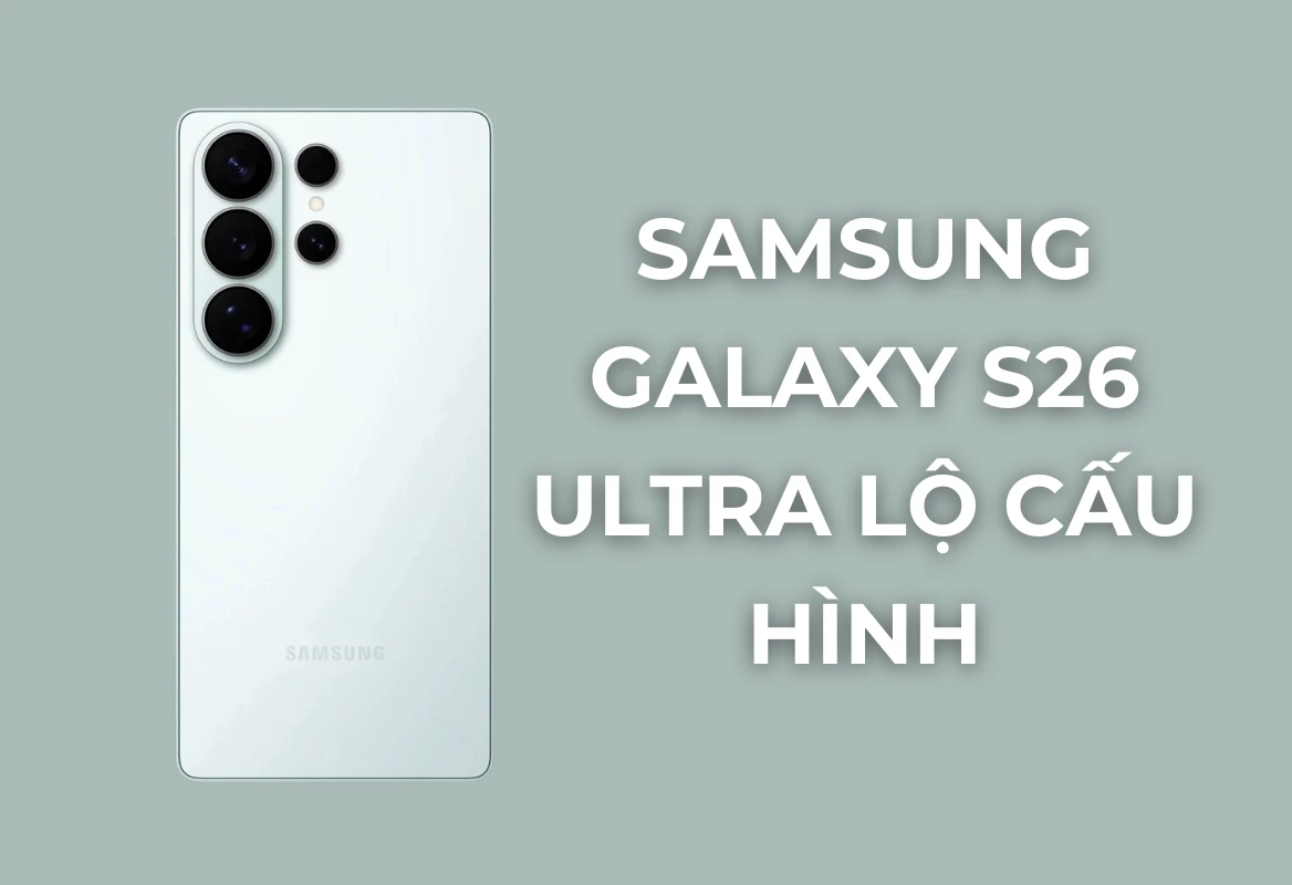 Đón Đầu Kỷ Nguyên Mới: Galaxy S26 Ultra Lộ Cấu Hình Với RAM LPDDR5X Siêu Nhanh, Nền Tảng Của Hiệu Năng & AI Đỉnh Cao